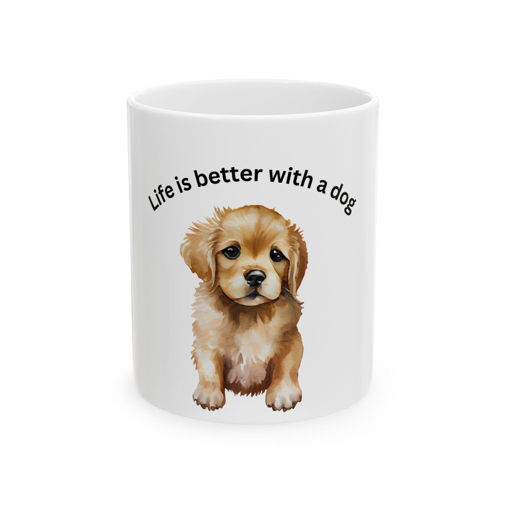Life Is Better With A Dog Ceramic Mug — Cute Puppy Coffee Cup (11oz, 15oz)